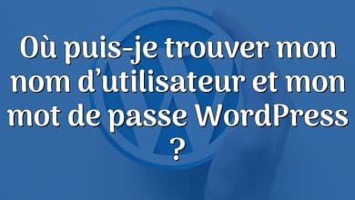 Où puis-je trouver mon nom d’utilisateur et mon mot de passe WordPress ?